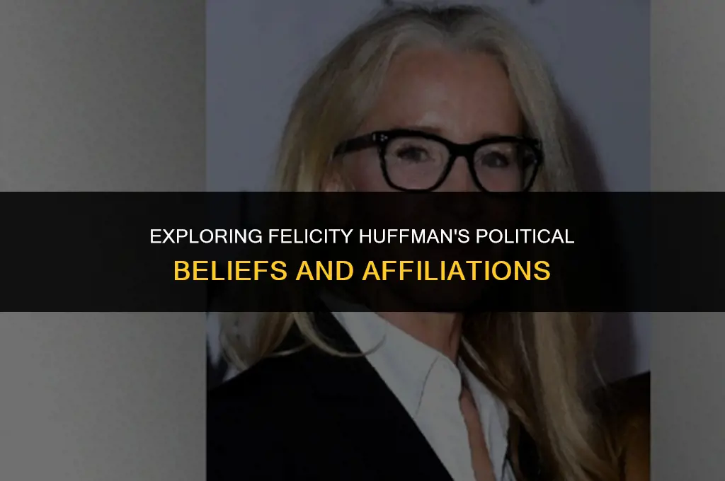 is felicity huffman political affiliation