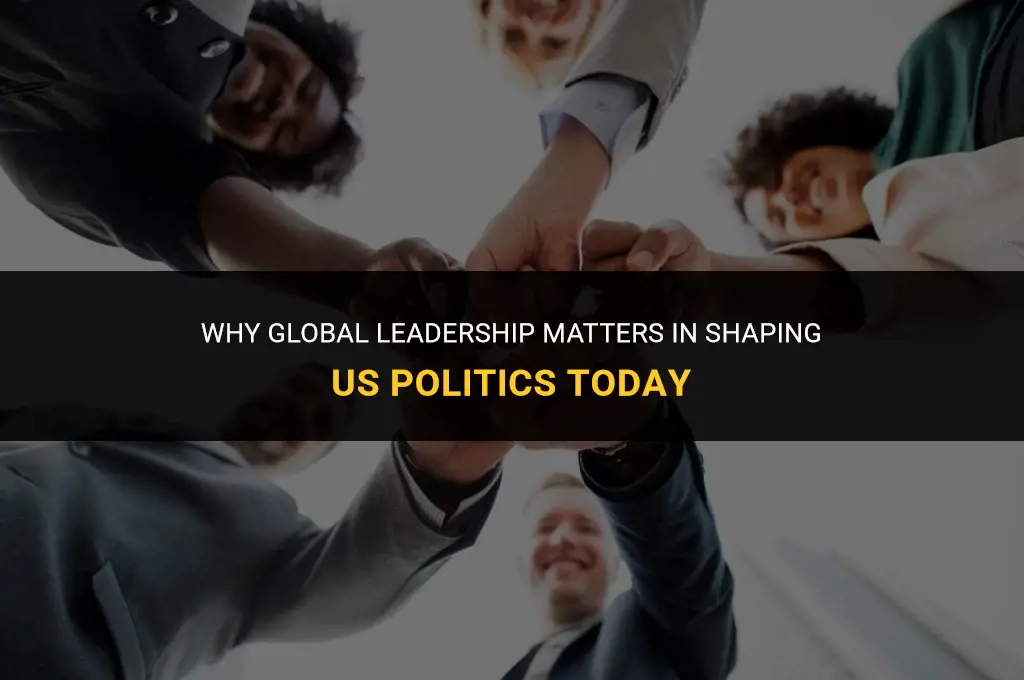 is global leadership important in us politics