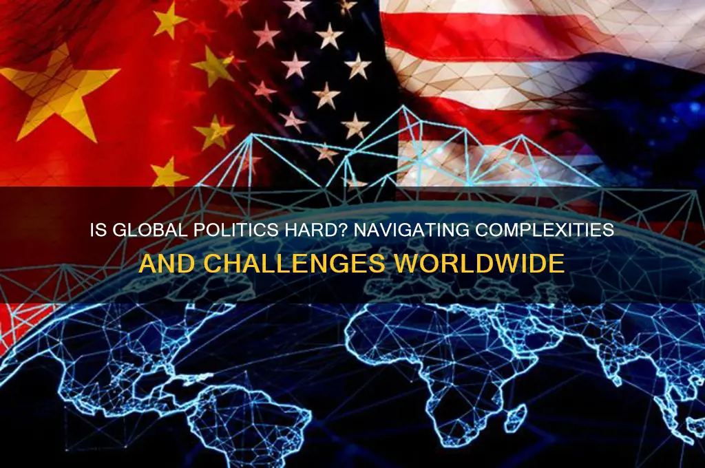is global politics hard