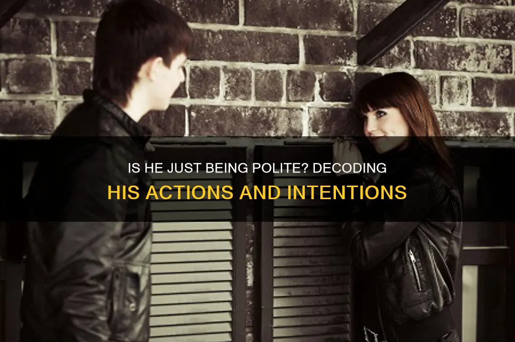is he just being polite