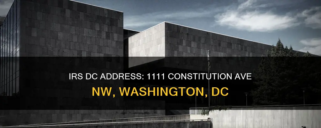is irs dc address 1111 constitution washington dc