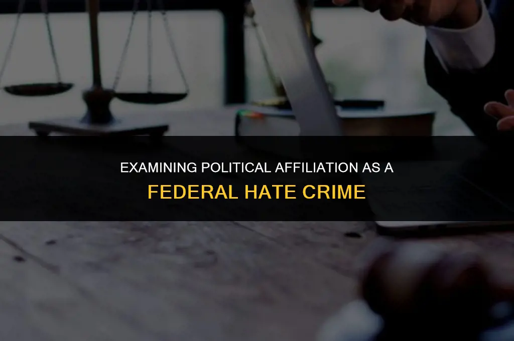 is it a federal hate crime political affiliation