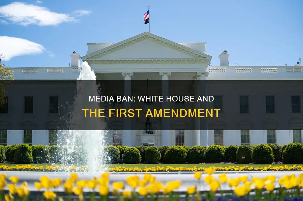 is it constitutional to ban media from the white hosue