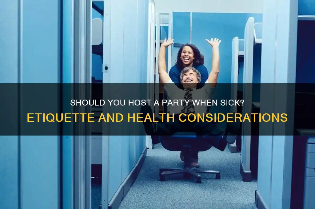 is it polite to host a party while sick