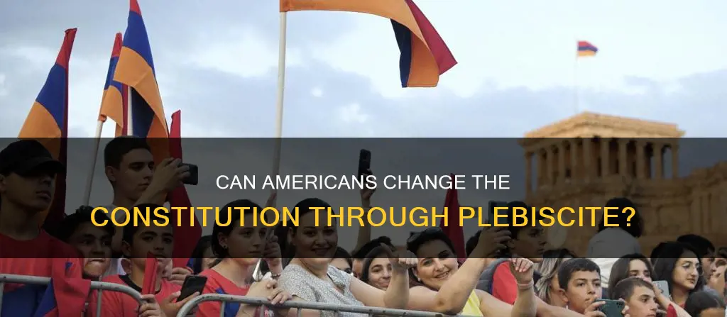 is it possible to amend the us constitution by plebiscite