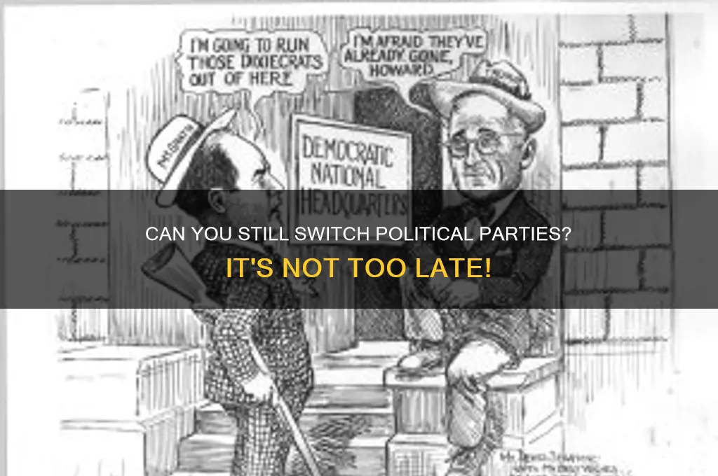 is it too late to change political parties