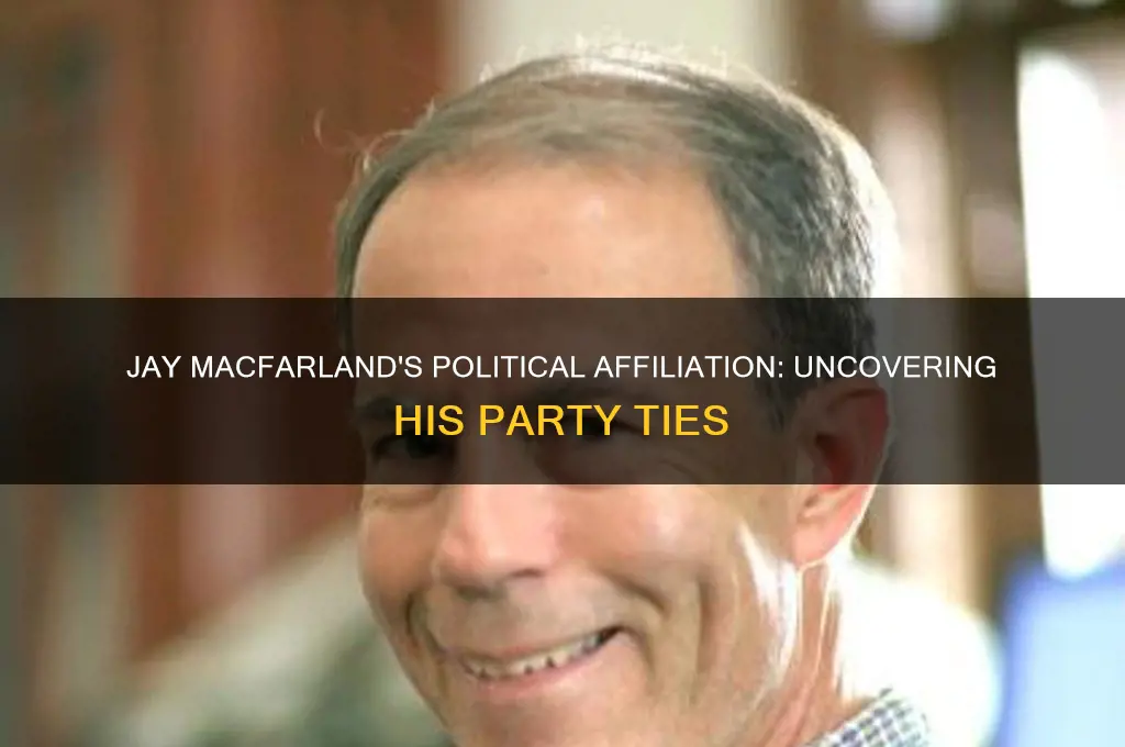 is jay macfarland affilated to a political party