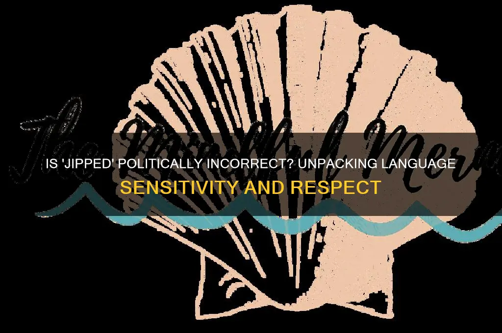 is jipped politically incorrect