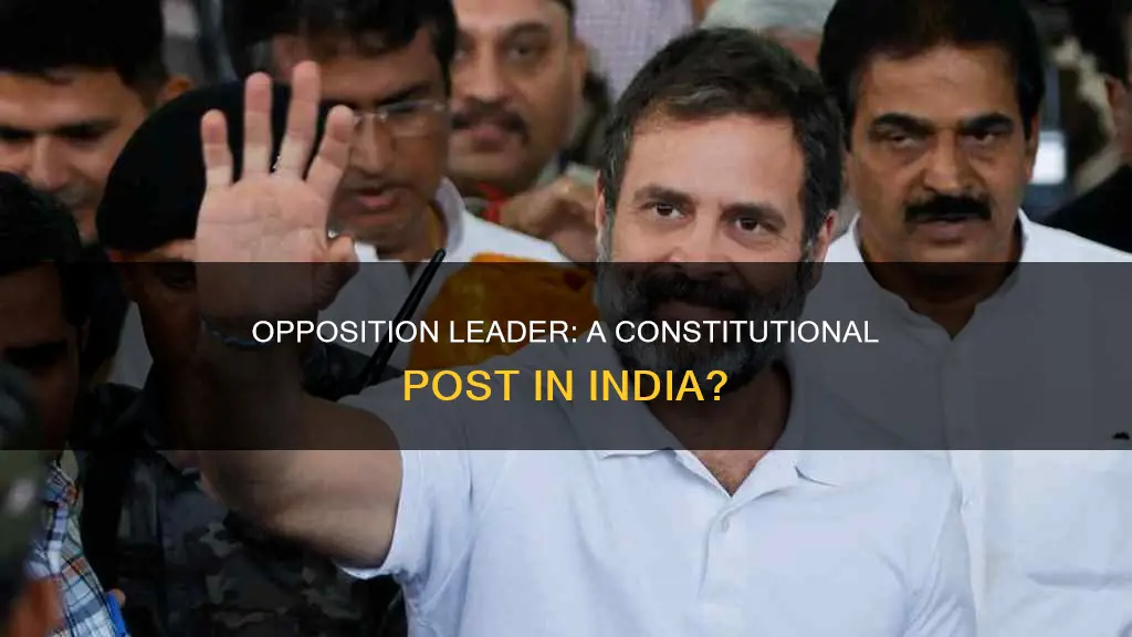 is leader of opposition a constitutional post in india