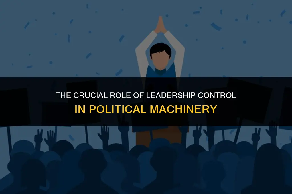 is leadership control important in a political machine