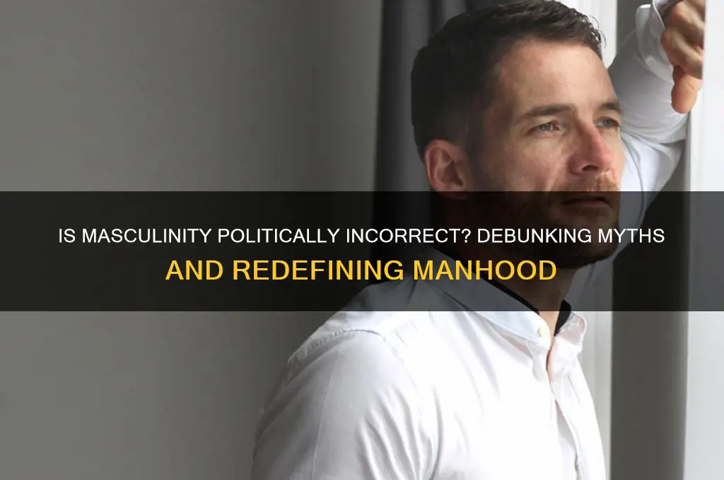 is masculinity politically incorrect