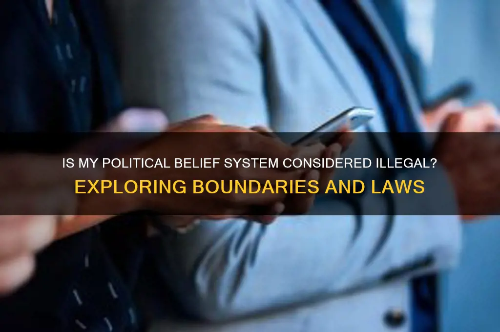 is my political ideology illegal