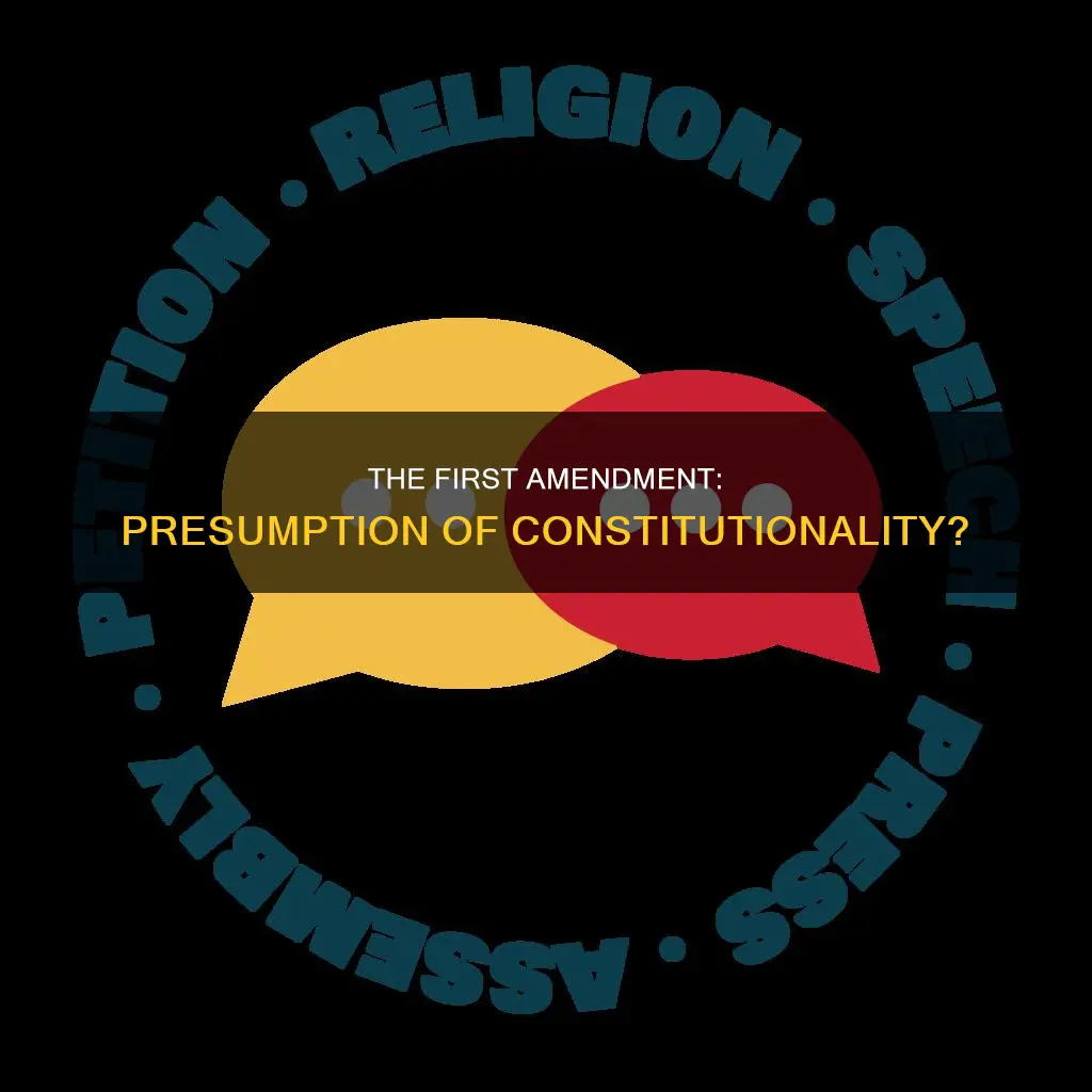 is presumption of constitutionality advocated in the first amendment