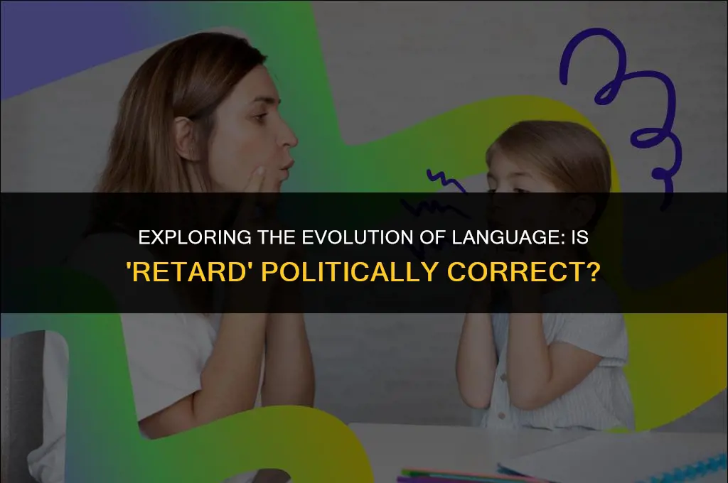 is retard politically correct