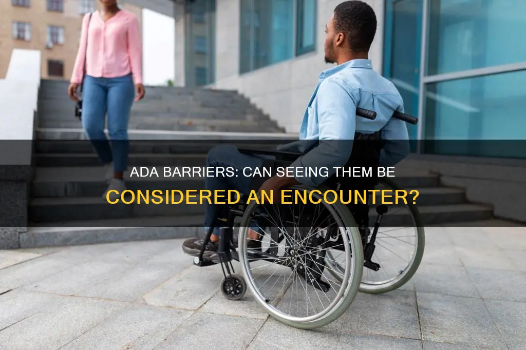 is seeing an ada barrier enough to constitute encounter