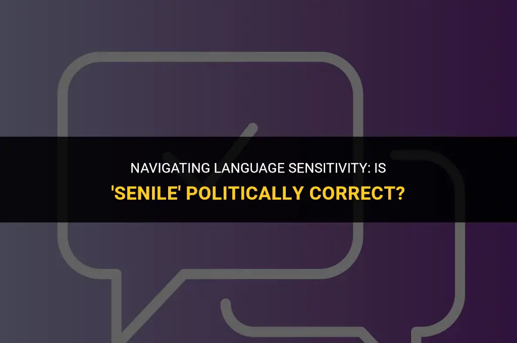 is senile politically correct