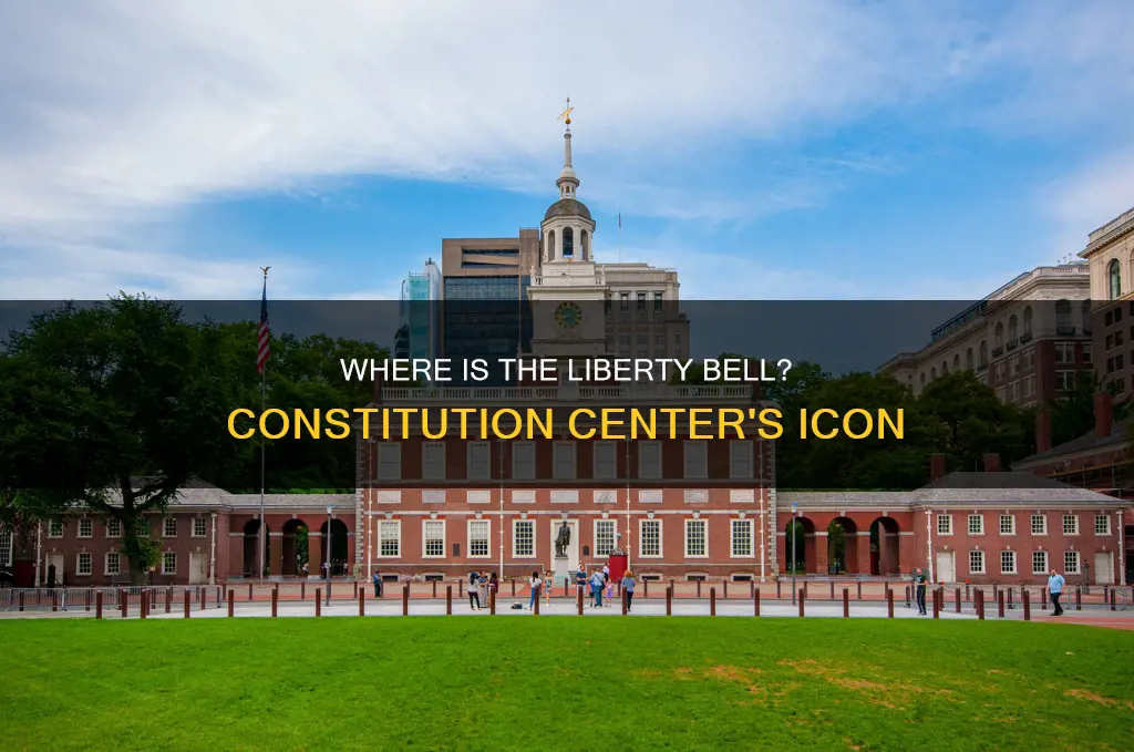 is the liberty bell in the constitution center