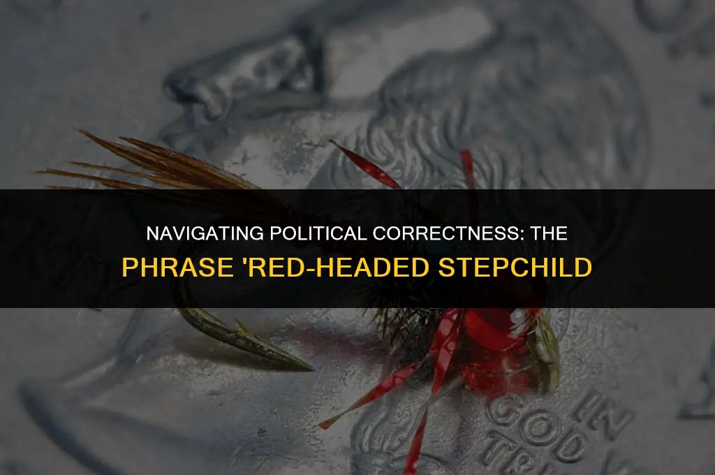 is the phrase a red headed stepchild politically correct