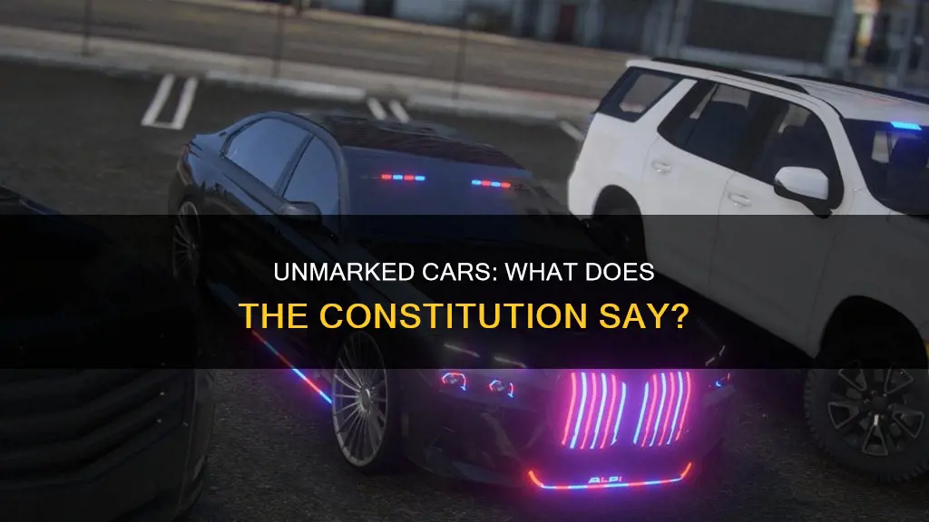 is there anything in the constitution about unmarked cars