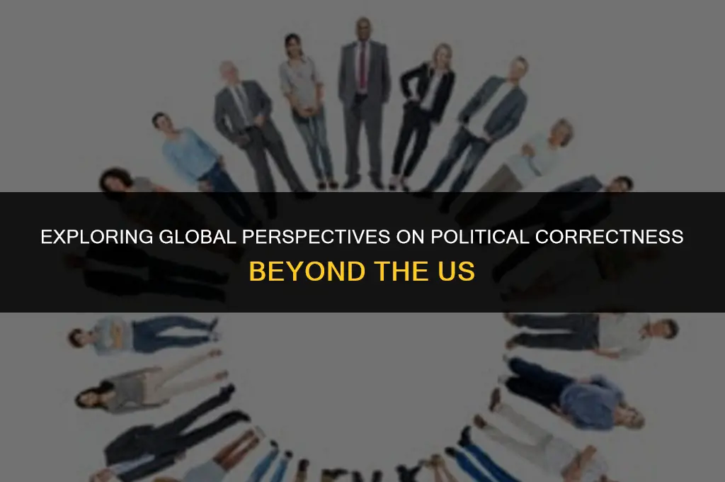 is there political correctness in other coutries besiedes us