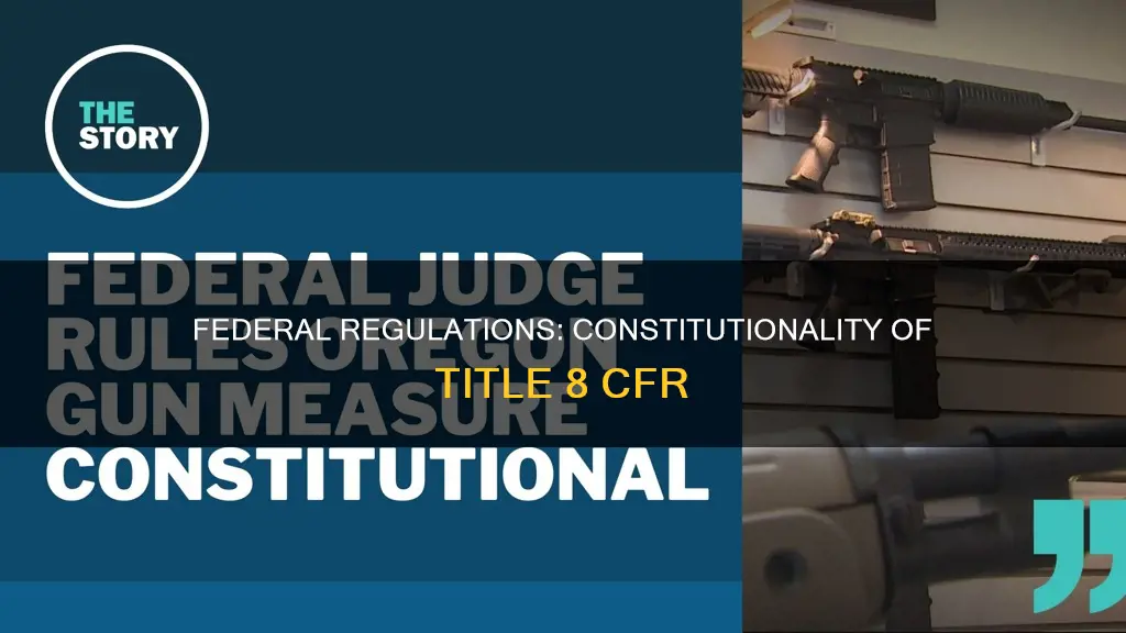 is title 8 code of federal regulations constitutional