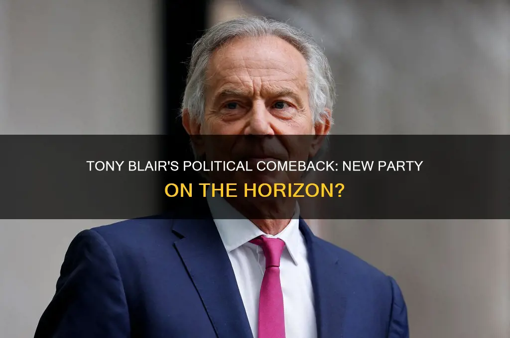 is tony blair starting a new political party