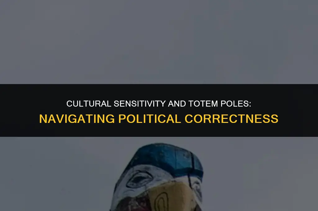 is totem pole politically correct