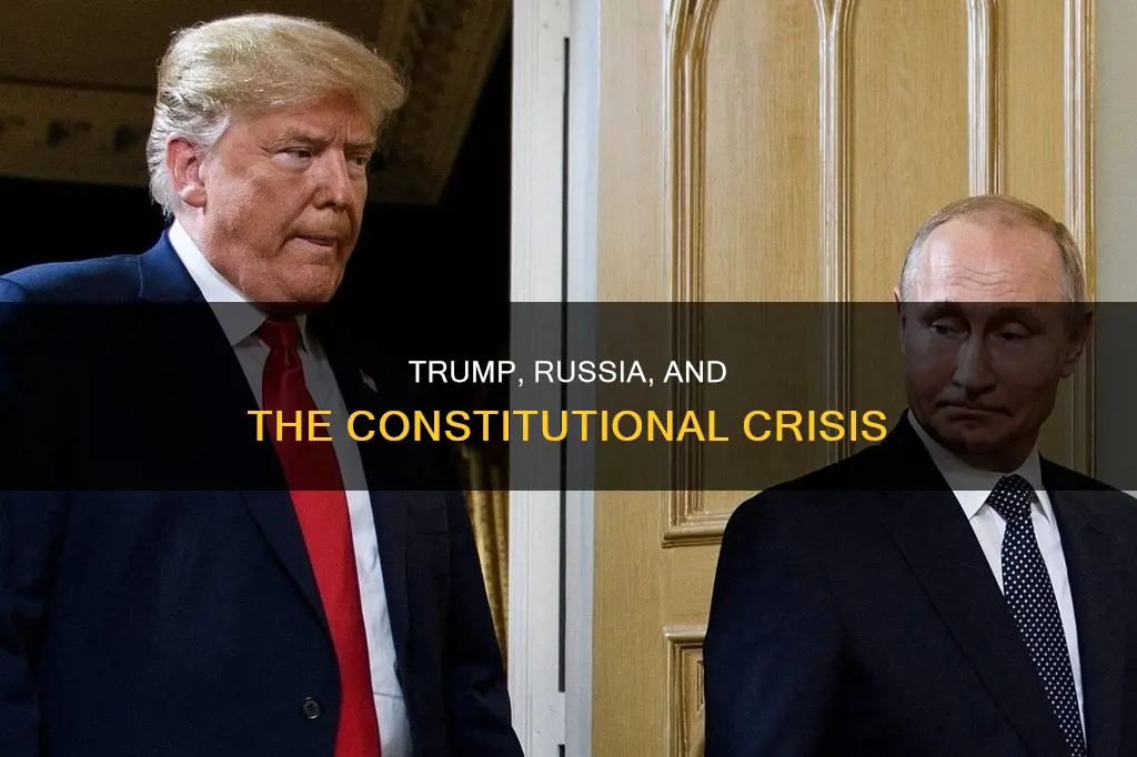 is trump helping the russians cause a constitutional crisis