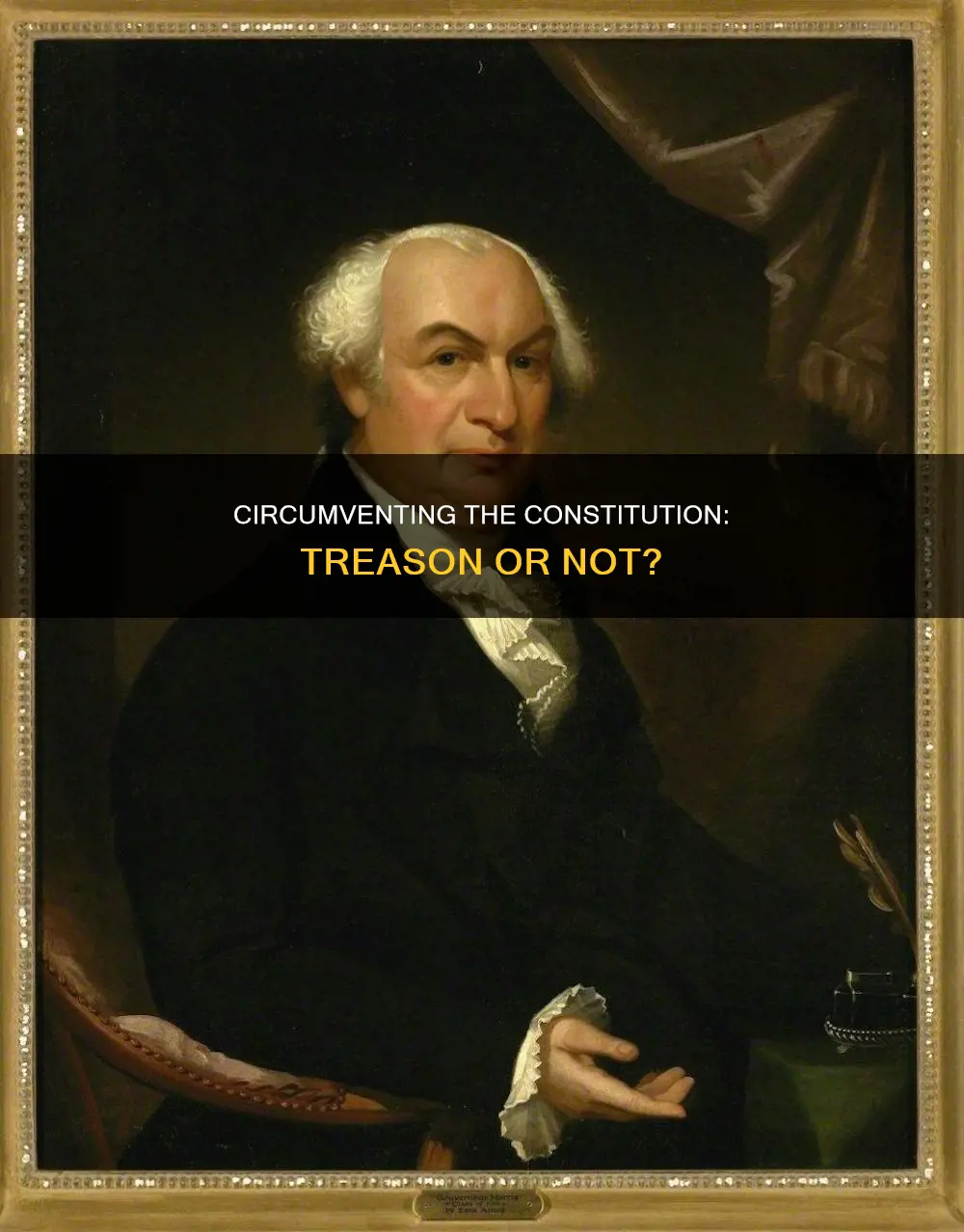 is trying to circumvent the constitution a treasonous act