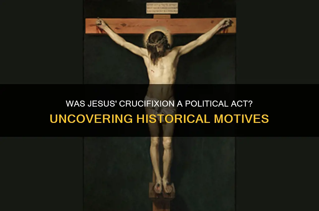 was jesus crucifixation politically motivated