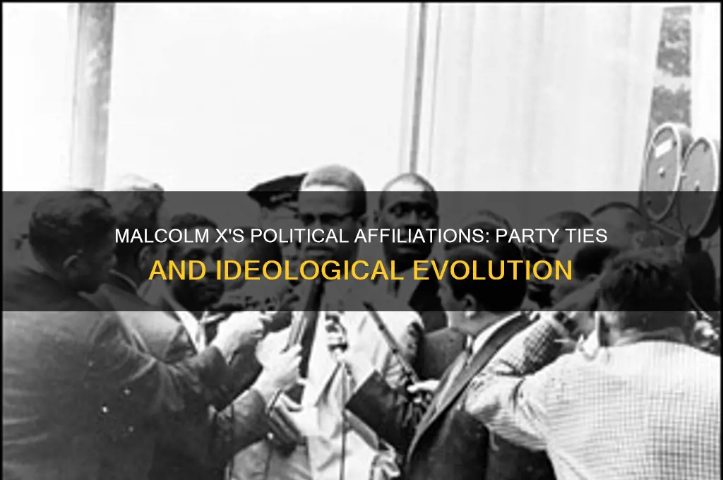 was malcolm x affiliated with a political party