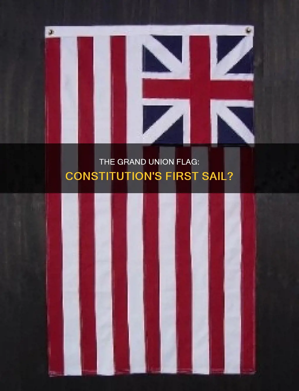 was the grand union flag ever flow on the constitution