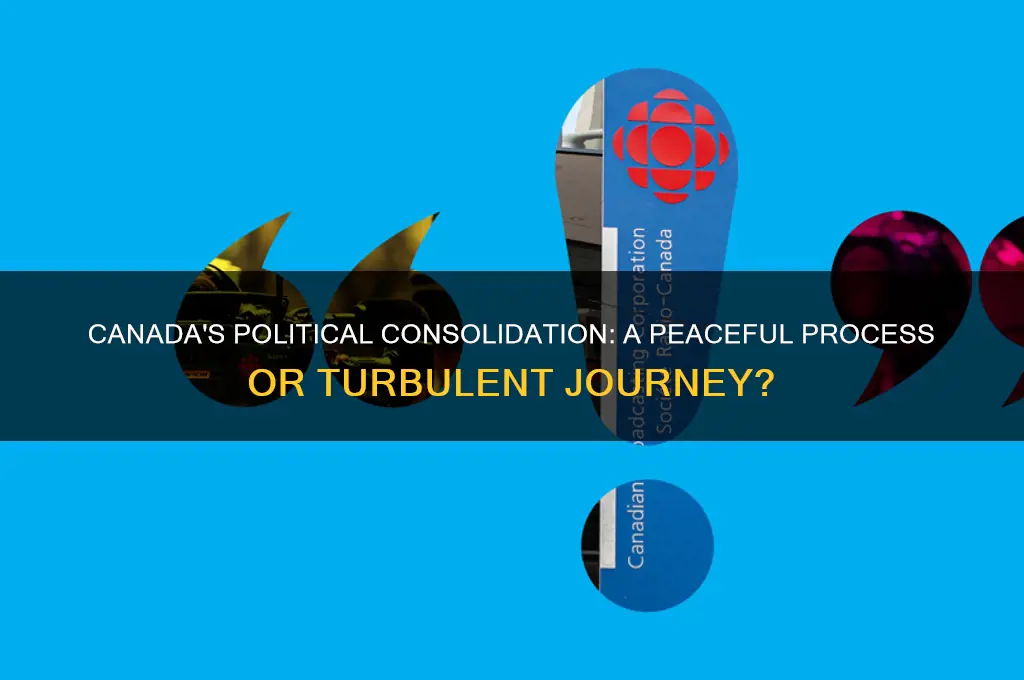 was the political consolidation of canad peaceful