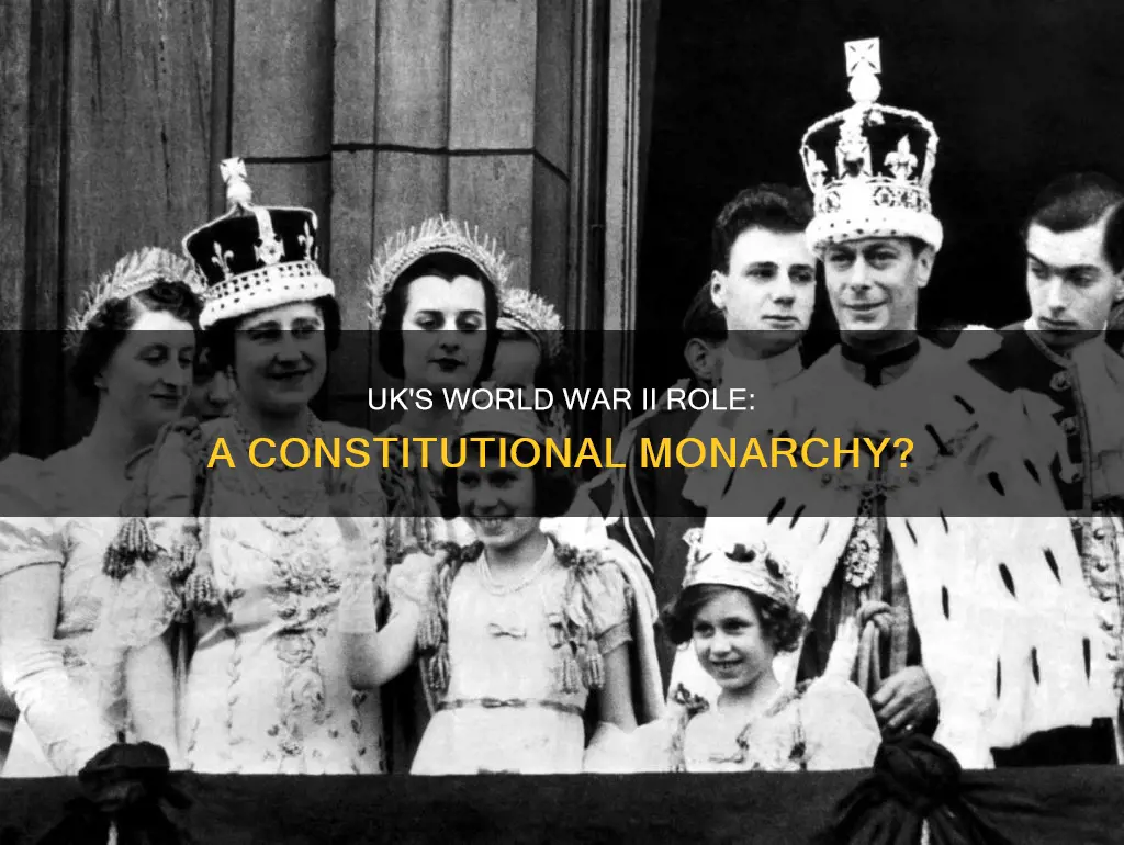 was uk in world war ii constitutional monarchy
