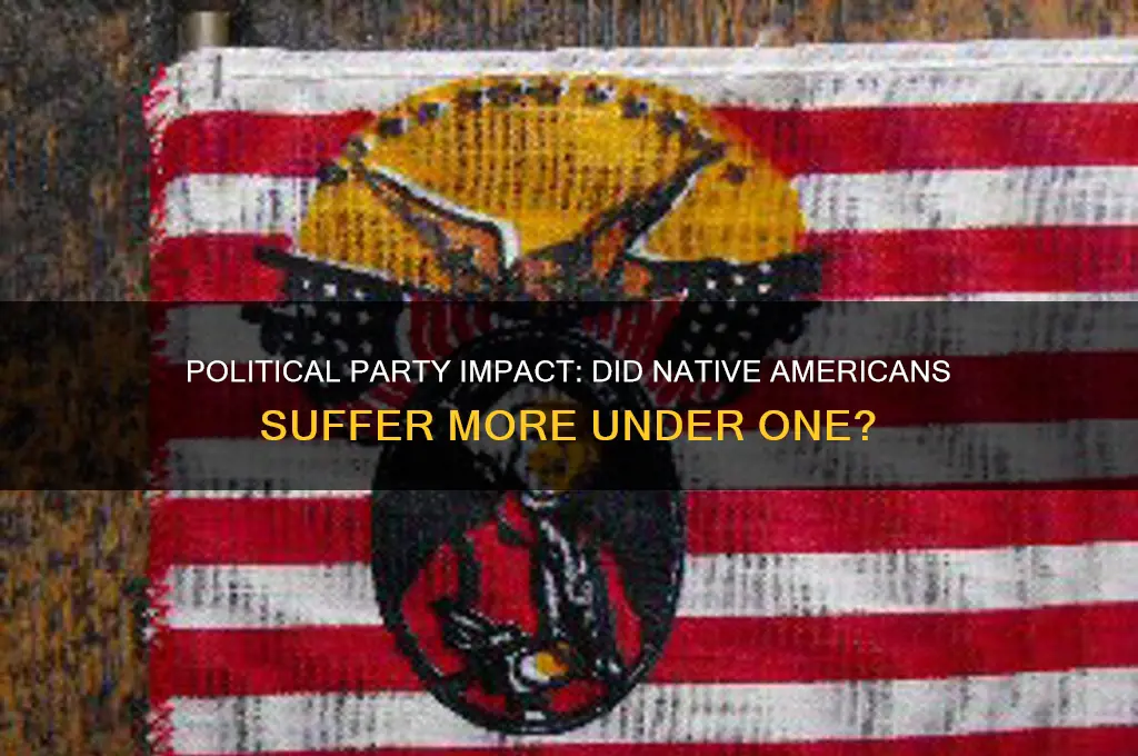 were native americans affdcted more by one political party