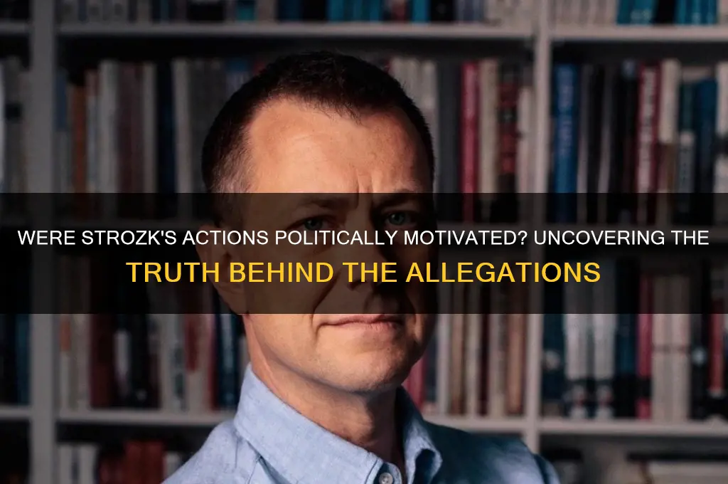 were strozk actions politically motivated