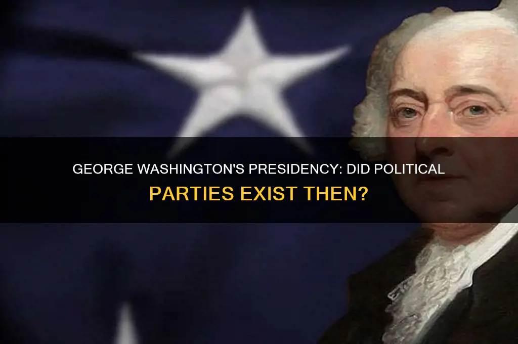were there political parties when george washington was president