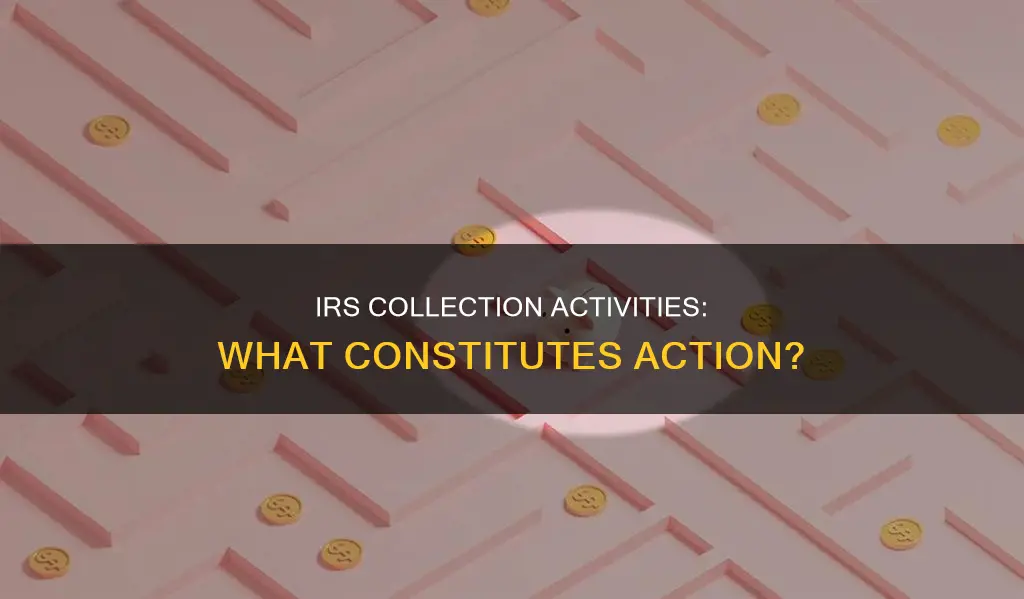 what actions by the irs constitutes a collection activity