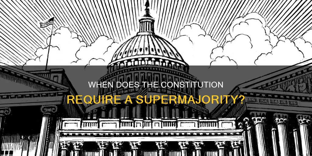 what actions in the constitution require a supermajority
