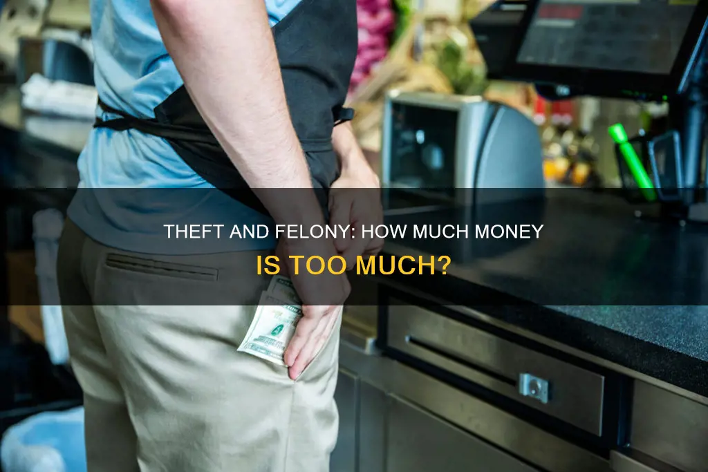 what amount of money stolen constitutes a felony