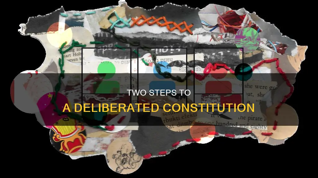what are 2 steps to the deliebred constitution do