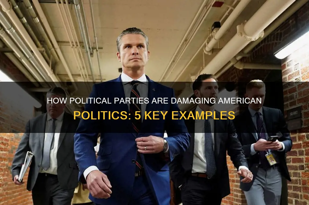 what are 5 examples of political parties hurting american polotics