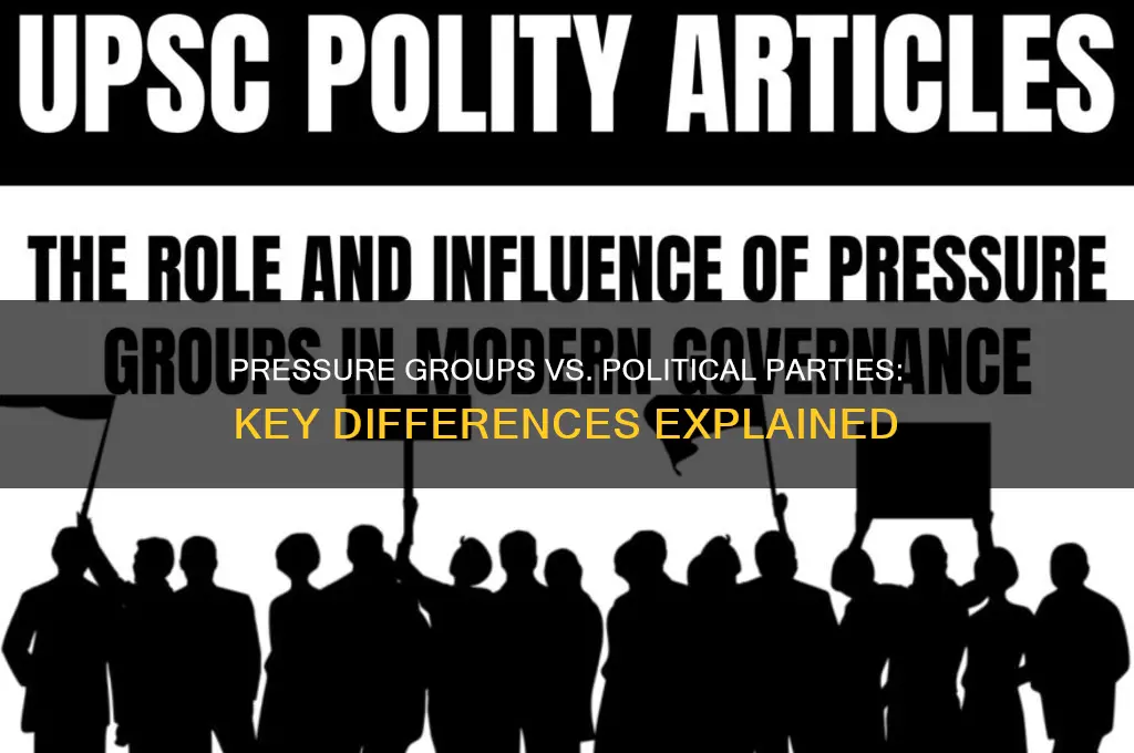 what are the differences between pressure groups and political parties