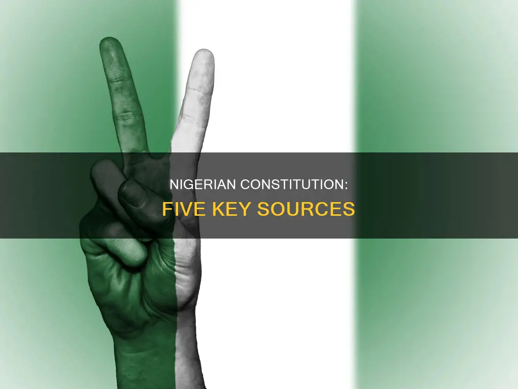 what are the five sources of nigerian constitution