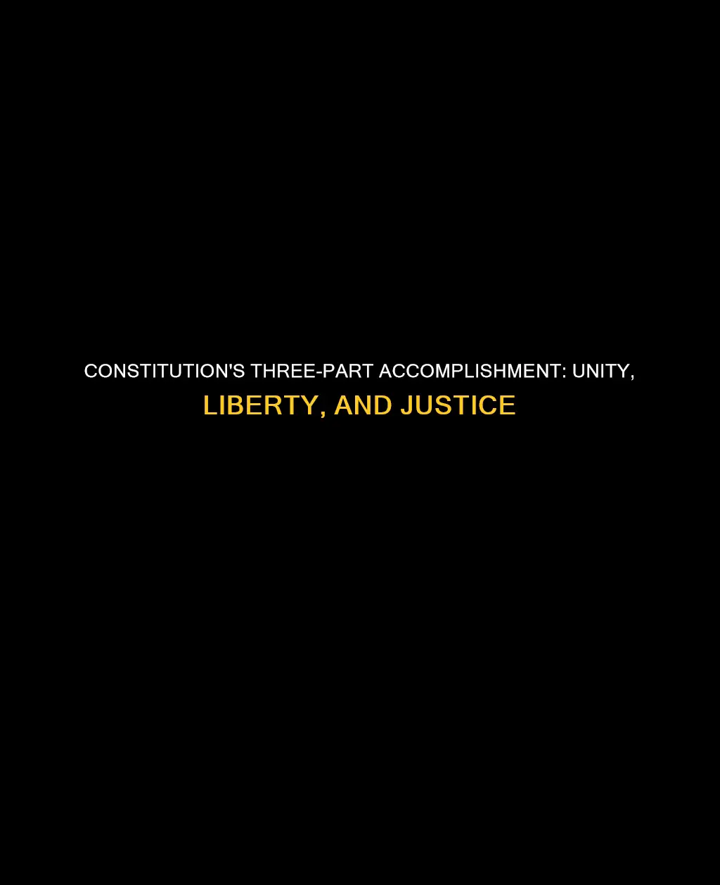 what are the three parts of the constitution accomplish