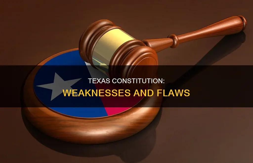 what are the weaknesses of the texas constitution