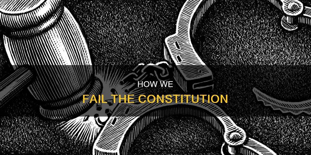 what are three ways we fail to follow the constitution