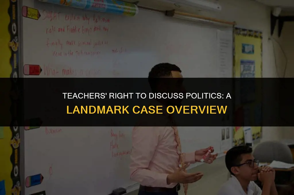 what case said teachers can talk about politics