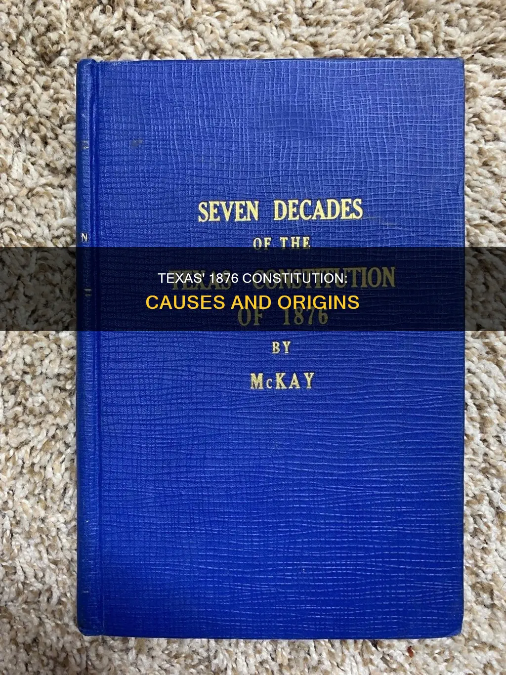 what caused the 1876 constitution of texas to be written