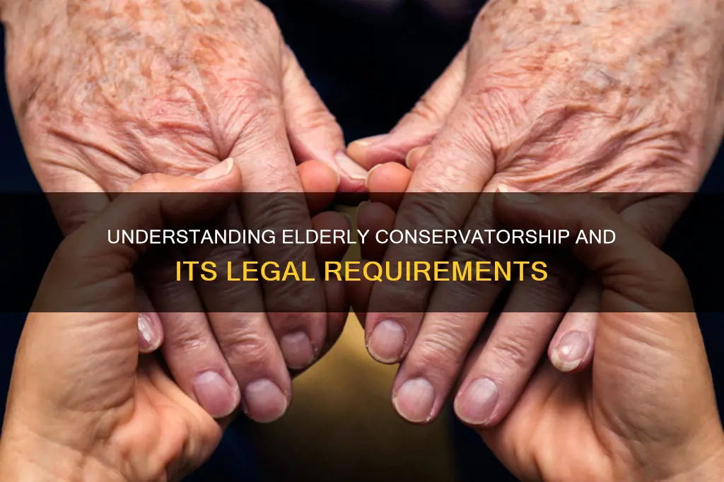 what conditions constitute a conservatorship with an elderly parent
